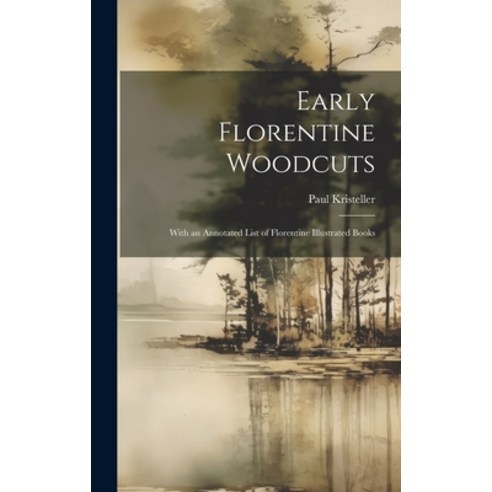 (영문도서) Early Florentine Woodcuts: With an Annotated List of Florentine Illustrated Books Hardcover, Legare Street Press, English, 9781019502624