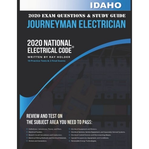 Idaho 2020 Journeyman Electrician Exam Questions and Study Guide: 400+ Questions for study on the Na... Paperback, Independently Published