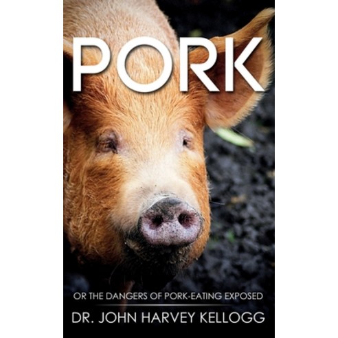 Pork: Or the Dangers of Pork-eating Exposed (Annotated) Paperback, Waymark Books