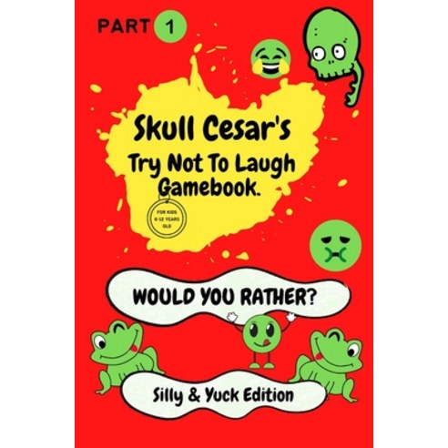 Skull Cesar''s would you rather for kids: try not to laugh challenge game book Silly & Yuck edition ... Paperback, Independently Published, English, 9798715529183