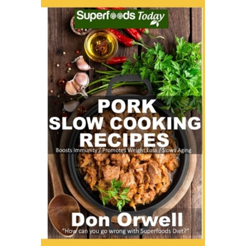 Pork Slow Cooking Recipes: Over 50 Low Carb Slow Cooker Pork Recipes full of Quick & Easy Cooking Re... Paperback, Independently Published