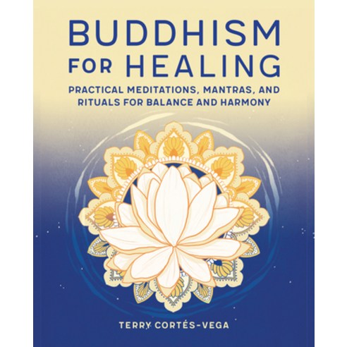 Buddhism for Healing: Practical Meditations Mantras and Rituals for Balance and Harmony Paperback, Rockridge Press, English, 9781647397272
