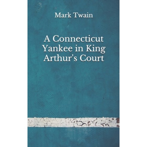 A Connecticut Yankee in King Arthur''s Court: (Aberdeen Classics Collection) Paperback, Independently Published
