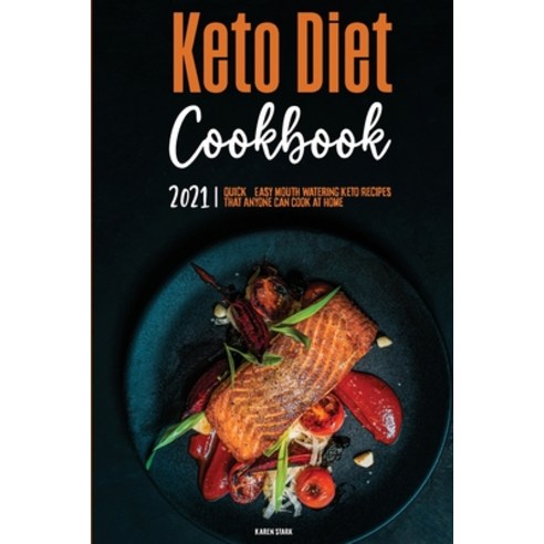 Keto Diet Cookbook 2021: Quick & Easy Mouth-watering Keto Recipes That Anyone Can Cook at Home Paperback, Karen Stark, English, 9781802570762