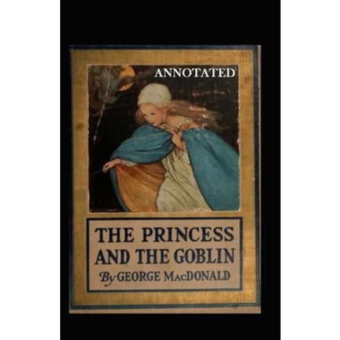 The Princess and the Goblin Annotated Paperback, Independently Published