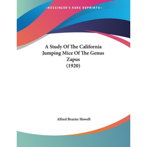 A Study Of The California Jumping Mice Of The Genus Zapus (1920) Paperback, Kessinger Publishing, English, 9781120131652