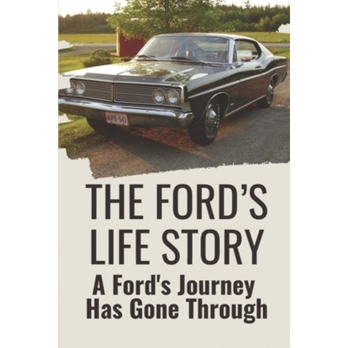 (영문도서) The Ford''s Life Story: A Ford''s Journey Has Gone Through: Romance And Adventures Of Ford Paperback, Independently Published, English, 9798527187472