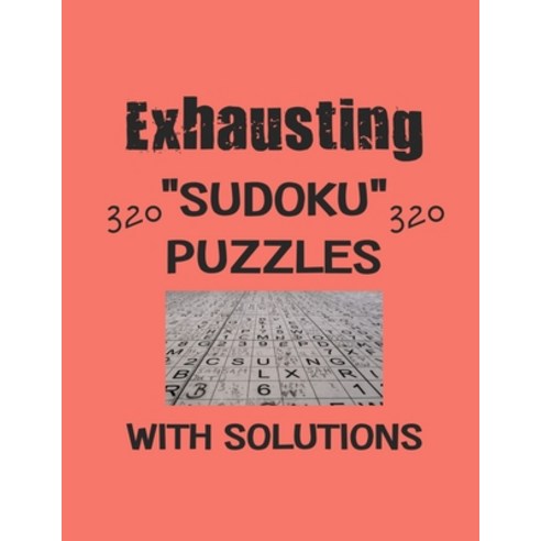 Exhausting 320 Sudoku Puzzles with solutions: Have a blast with Sudoku puzzles Paperback, Independently Published, English, 9798594156999