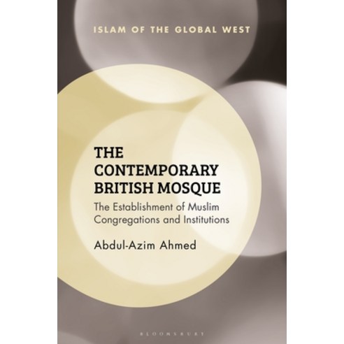 (영문도서) The Contemporary British Mosque: The Establishment of Muslim Congregations and Institutions Hardcover, Bloomsbury Academic, English, 9781350258976