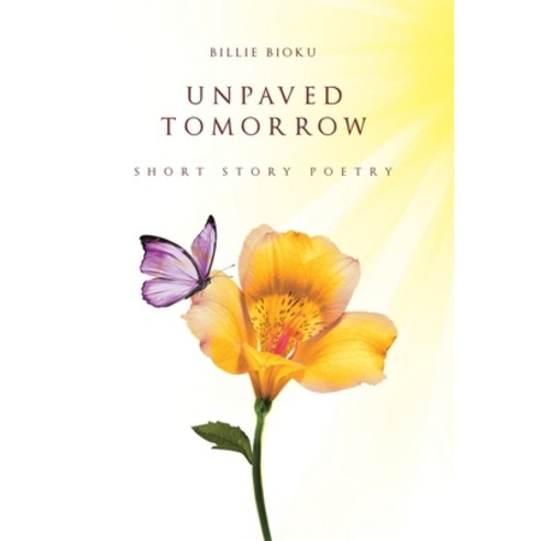 (영문도서) Unpaved Tomorrow: Short Story Poetry Hardcover, Archway Publishing, English, 9781665750974