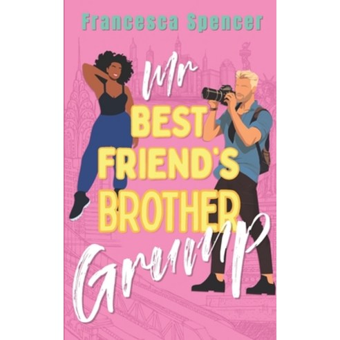 (영문도서) Mr Best Friend''s Brother Grump: an opposites attract off-limits sweet clean romcom Paperback, Independently Published, English, 9798860877597