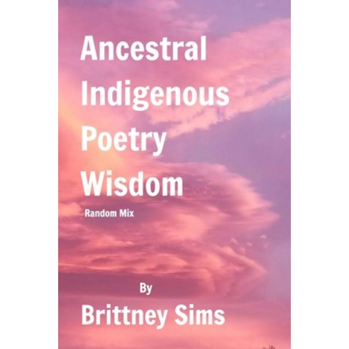 Ancestral Indigenous Poetry Wisdom Random Mix Paperback, Blurb, English, 9781715123079