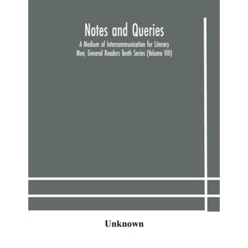 Notes and queries; A Medium of Intercommunication for Literary Men General Readers Tenth Series (Vo... Paperback, Alpha Edition, English, 9789354181115