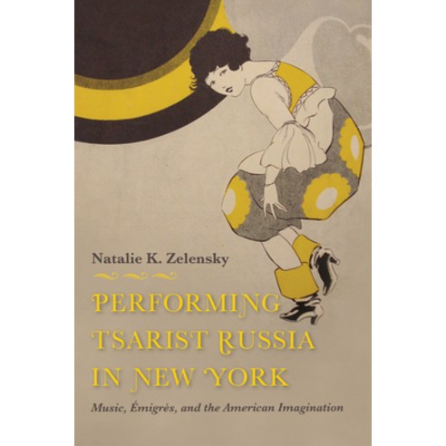 Performing Tsarist Russia in New York: Music Émigrés and the American Imagination Hardcover, Indiana University Press