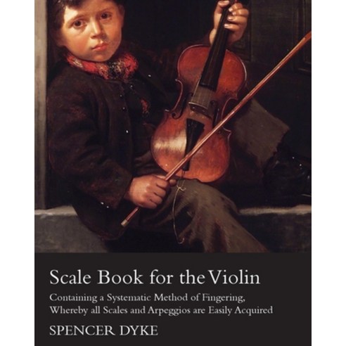 (영문도서) Scale Book for the Violin - Containing a Systematic Method of Fingering Whereby All Scales a... Paperback, Bronson Press, English, 9781447464563