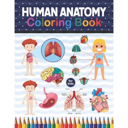 Human Anatomy Coloring Book For Kids: Human Body Anatomy Coloring Book For Kids Boys and Girls and ... Paperback, Independently Published, English, 9798575685838