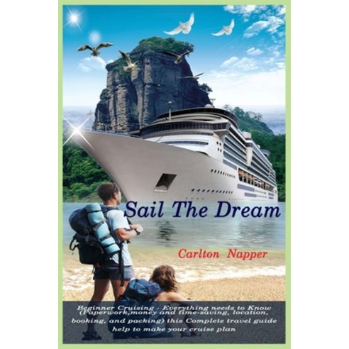 (영문도서) Sail The Dream: Beginner Cruising - Everything needs to Know ( Paperwork money and time-savi... Paperback, Independently Published, English, 9798415489558