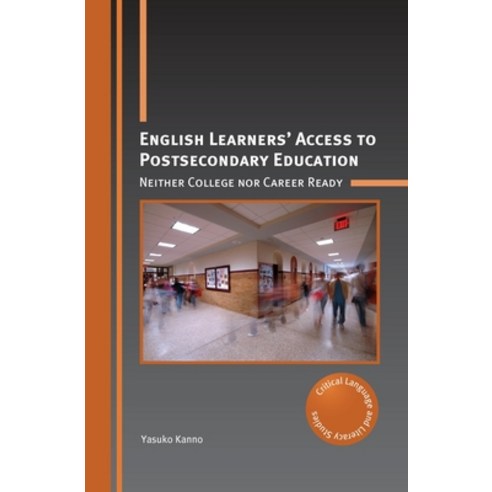 (영문도서) English Learners'' Access to Postsecondary Education: Neither College Nor Career Ready Paperback, Multilingual Matters Limited, 9781800413733