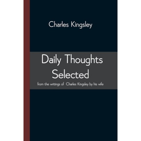 Daily Thoughts selected from the writings of Charles Kingsley by his wife Paperback, Alpha Edition, English, 9789354543951