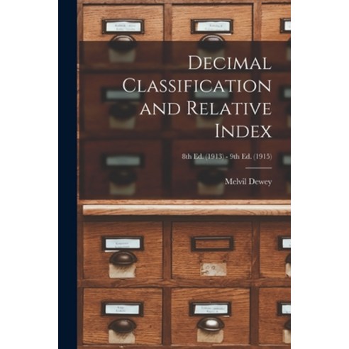 (영문도서) Decimal Classification and Relative Index; 8th ed. (1913) - 9th ed. (1915) Paperback, Legare Street Press, English, 9781015267848