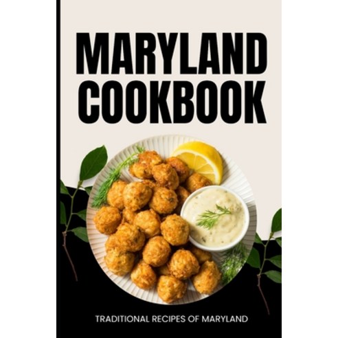 (영문도서) Maryland Cookbook: Traditional Recipes of Maryland Paperback, Independently Published, English, 9798323868124