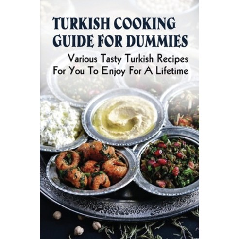 (영문도서) Turkish Cooking Guide For Dummies: Various Tasty Turkish Recipes ...