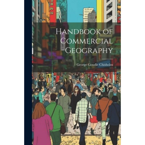 (영문도서) Handbook of Commercial Geography Paperback, Legare Street Press, English, 9781022510579