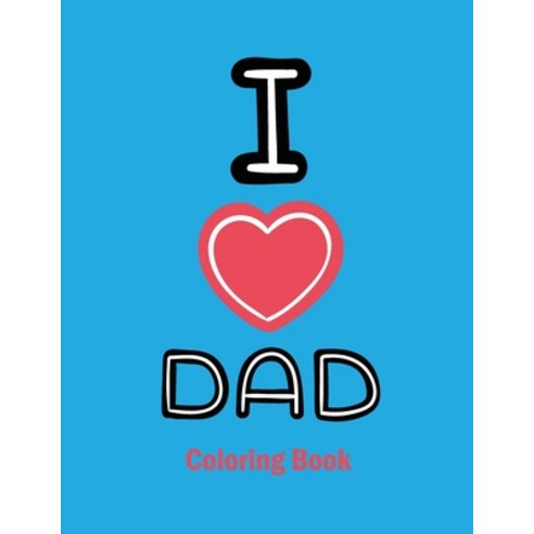 I Love Dad Coloring Book: 50 Unique and Relaxing Dad and Son Coloring Pages Best Fathers Day Gift I... Paperback, Independently Published