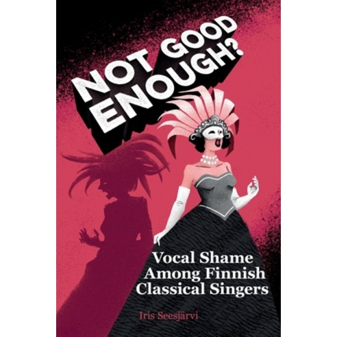 (영문도서) Not Good Enough?: Vocal Shame Among Finnish Classical Singers Paperback, Finland''s National ISSN Agency, English, 9789529487714