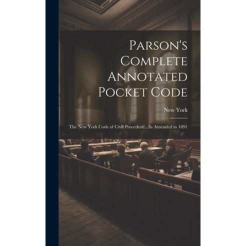 (영문도서) Parson''s Complete Annotated Pocket Code: The New York Code of Civil Procedure...As Amended in... Hardcover, Legare Street Press, English, 9781020398674