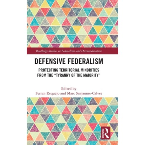 (영문도서) Defensive Federalism: Protecting Territorial Minorities from the Tyranny of the Majority Hardcover, Routledge, English, 9781032281964