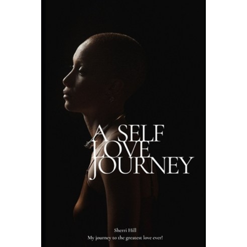 A Self Love Journey: My Journey to the greatest love ever Paperback, Independently Published