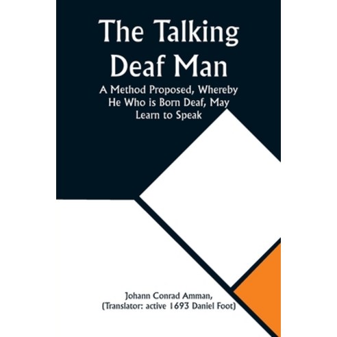 (영문도서) The Talking Deaf Man A Method Proposed Whereby He Who is Born Deaf May Learn to Speak Paperback, Alpha Edition, English, 9789357922449