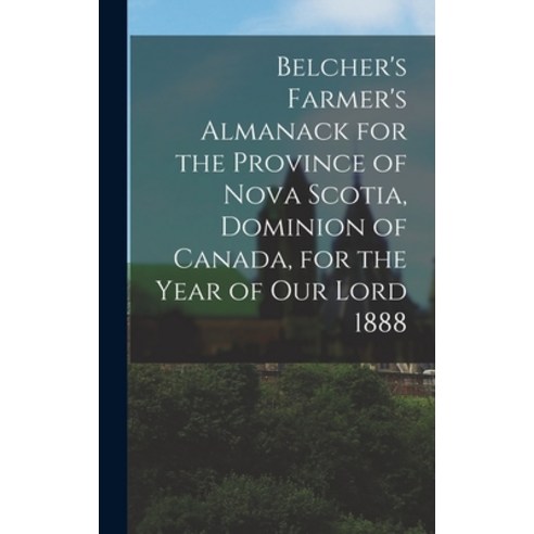 (영문도서) Belcher''s Farmer''s Almanack for the Province of Nova Scotia Dominion of Canada for the Year... Hardcover, Legare Street Press, English, 9781013763137