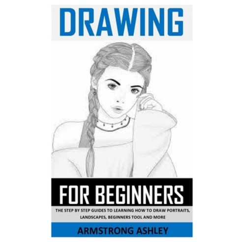 Drawing for Beginners: The Step by Step Guides to Learning How to Draw Portraits Landscapes Beginn... Paperback, Independently Published, English, 9798576399635