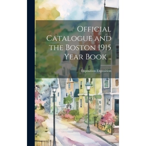 (영문도서) Official Catalogue and the Boston 1915 Year Book .. Hardcover, Legare Street Press, English, 9781020774423