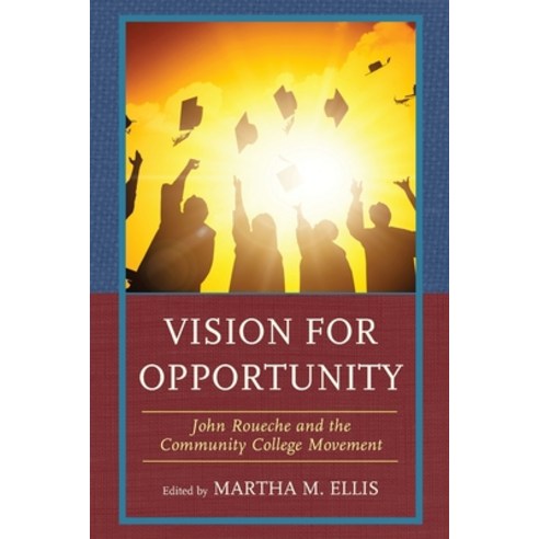 Vision for Opportunity: John Roueche and the Community College Movement Paperback, Rowman & Littlefield Publishers