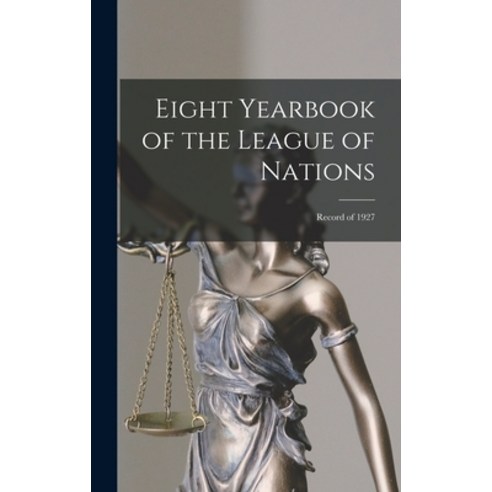 (영문도서) Eight Yearbook of the League of Nations: Record of 1927 Hardcover, Hassell Street Press, English, 9781013450129