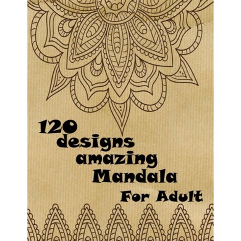 120 designs amazing mandala for adults: Mandalas-Coloring Book For Adults-Top Spiral Binding-An Adul... Paperback, Independently Published, English, 9798695777772