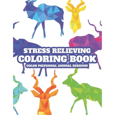 Stress Relieving Coloring Book Color Polygonal Animal Designs!: Geometric Animal Patterns And Design... Paperback, Independently Published, English, 9798578140655