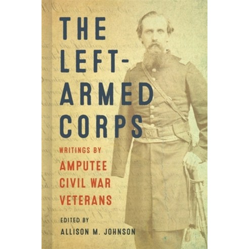 (영문도서) The Left-Armed Corps: Writings by Amputee Civil War Veterans Paperback, LSU Press, English, 9780807177464