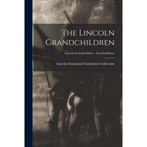 (영문도서) The Lincoln Grandchildren; Lincoln Grandchildren - Grandchildren Paperback, Legare Street Press, English, 9781014770196