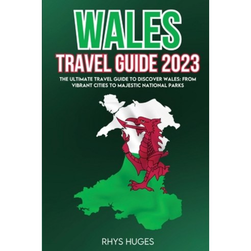 (영문도서) Wales Travel Guide 2023: The Ultimate Travel Guide To Discover 