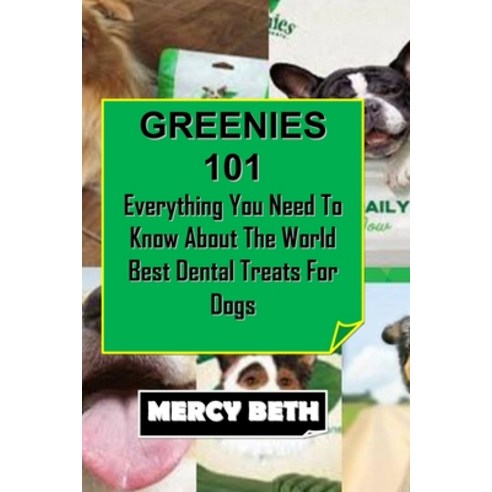 (영문도서) Greenies 101: Everything You Need To Know About The World Best Dental Treats For Dogs Paperback, Independently Published, English, 9798376636268