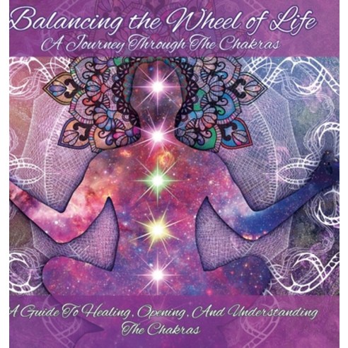 (영문도서) Balancing the Wheel of Life: A Journey through the Chakras Hardcover, Lulu.com, English, 9781312233072