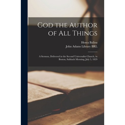 (영문도서) God the Author of All Things: a Sermon Delivered in the Second Universalist Church in Bosto... Paperback, Legare Street Press, English, 9781014706768