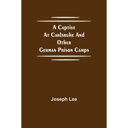 (영문도서) A Captive at Carlsruhe and Other German Prison Camps Paperback, Alpha Edition, English, 9789354752650