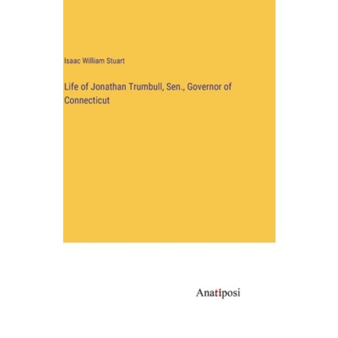 (영문도서) Life of Jonathan Trumbull Sen. Governor of Connecticut Hardcover, Anatiposi Verlag, English, 9783382320010