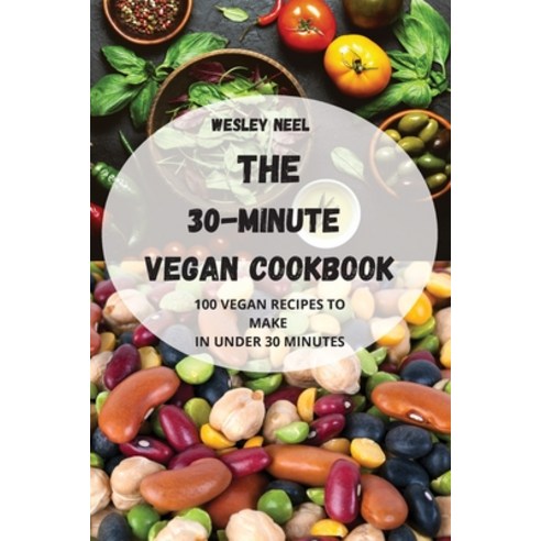 (영문도서) The 30-Minute Vegan Cookbook Paperback, Wesley Neel, English, 9781804650356