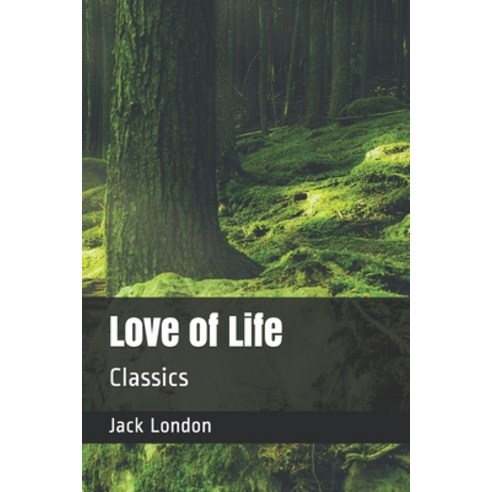 Love of Life: Classics Paperback, Independently Published